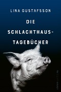 Cover-Bild zum Titel 'Die Schlachthaus-Tagebücher' von 'Lina Gustafsson'