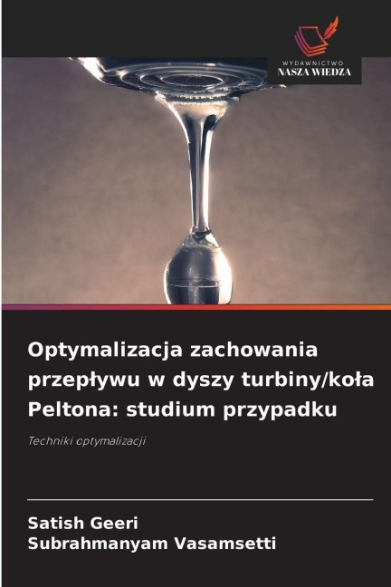 Optymalizacja zachowania przep¿ywu w dyszy turbiny/ko¿a Peltona: studium przypadku - Satish Geeri, Subrahmanyam Vasamsetti