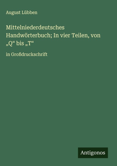 Mittelniederdeutsches Handwörterbuch; In vier Teilen, von "Q" bis "T" - August Lübben