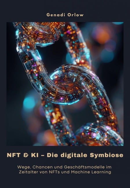 NFT & KI - Die digitale Symbiose - Genadi Orlow