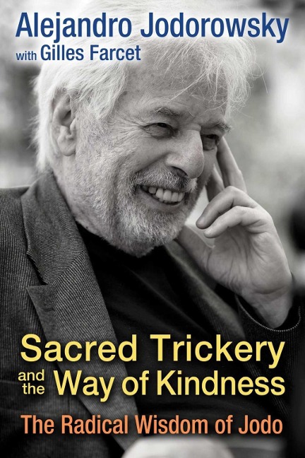Sacred Trickery and the Way of Kindness - Alejandro Jodorowsky