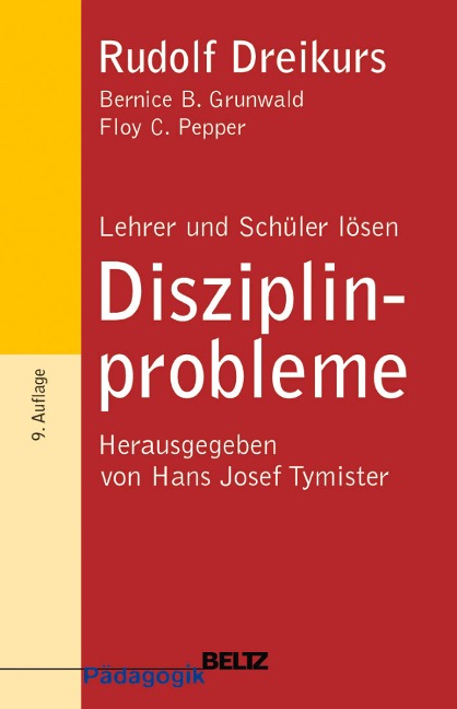 Lehrer und Schüler lösen Disziplinprobleme - Rudolf Dreikurs, Bernice B. Grunwald, Floy Ch. Pepper