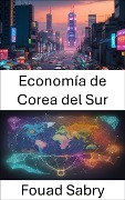 Economía de Corea del Sur - Fouad Sabry