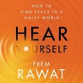 Hear Yourself Lib/E: How to Find Peace in a Noisy World - Prem Rawat