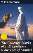 Cover-Bild zum Titel 'The Collected Works of T. E. Lawrence (Lawrence of Arabia)' von 'T. E. Lawrence'