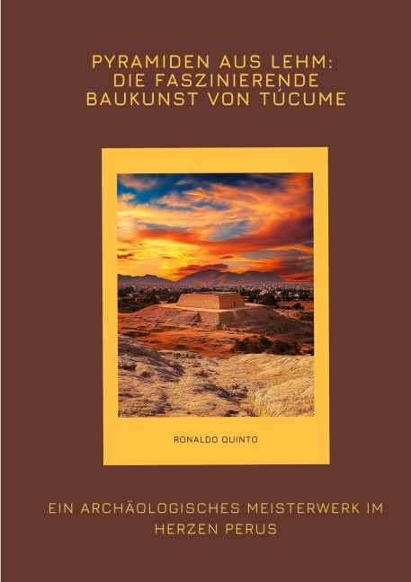 Pyramiden aus Lehm: Die faszinierende Baukunst von Túcume - Ronaldo Quinto