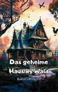 Cover-Bild zum Titel 'Das geheime Haus im Wald' von 'Karlotta Heimlich'
