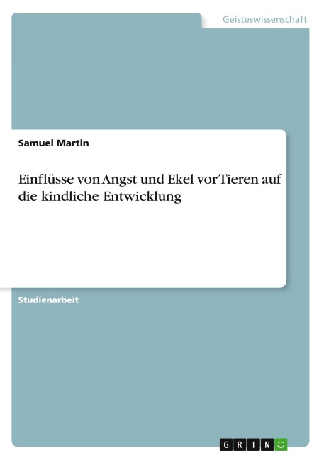 Einflüsse von Angst und Ekel vor Tieren auf die kindliche Entwicklung - Samuel Martin