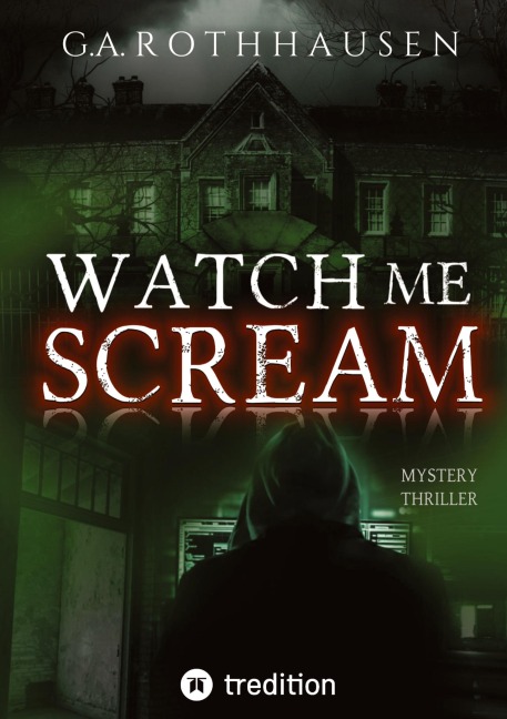 Watch Me Scream - G. A. Rothhausen