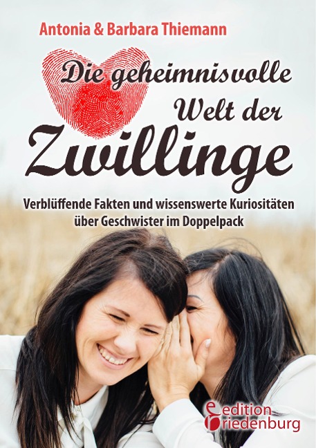Die geheimnisvolle Welt der Zwillinge - Verblüffende Fakten und wissenswerte Kuriositäten über Geschwister im Doppelpack - Antonia Thiemann, Barbara Thiemann