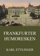 Cover-Bild zum Titel 'Frankfurter Humoresken' von 'Karl Ettlinger'