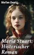 Cover-Bild zum Titel 'Maria Stuart: Historischer Roman' von 'Stefan Zweig'