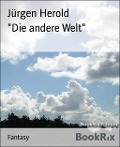 "Die andere Welt" - Jürgen Herold