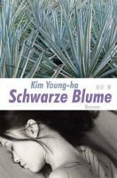 Schwarze Blume Roman - Young Ha Kim