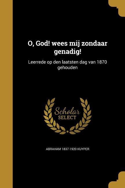 O, God! wees mij zondaar genadig! - Abraham Kuyper