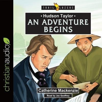 Hudson Taylor: An Adventure Begins Lib/E - Catherine Mackenzie