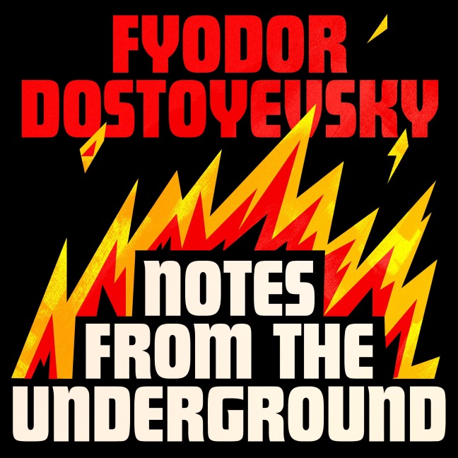 Notes from the Underground - Fyodor Dostoyevsky