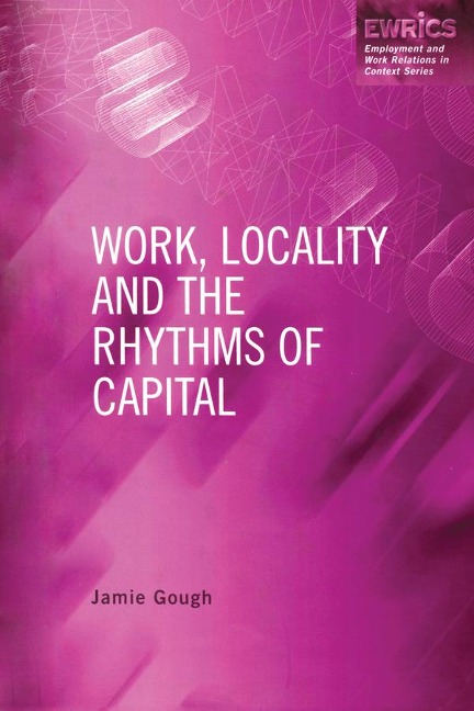 Work, Locality and the Rhythms of Capital - Jamie Gough