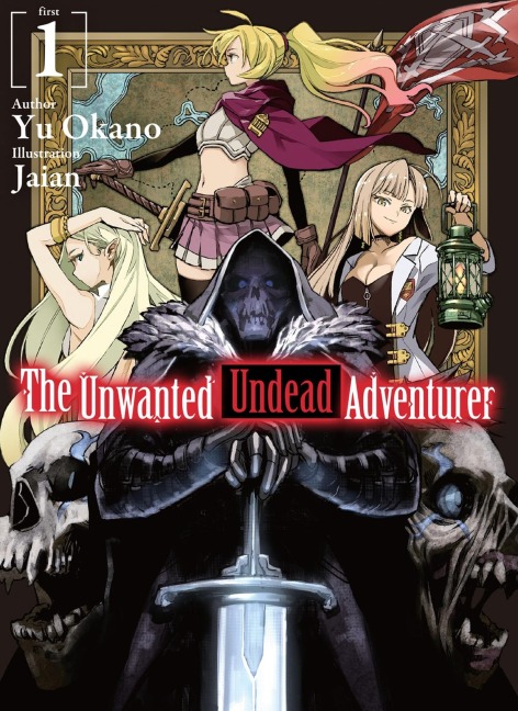 The Unwanted Undead Adventurer (Light Novel): Volume 1 - Yu Okano