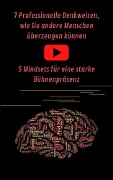 Cover-Bild zum Titel '7 Professionelle Denkweisen, wie Sie andere Menschen überzeugen können & Eine starke Bühnenpräsenz für Ihren Auftritt' von 'A. T. Productions'
