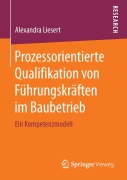 Cover-Bild zum Titel 'Prozessorientierte Qualifikation von Führungskräften im Baubetrieb' von 'Alexandra Liesert'