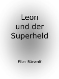 Leon und der Superheld - Elias Bärwolff