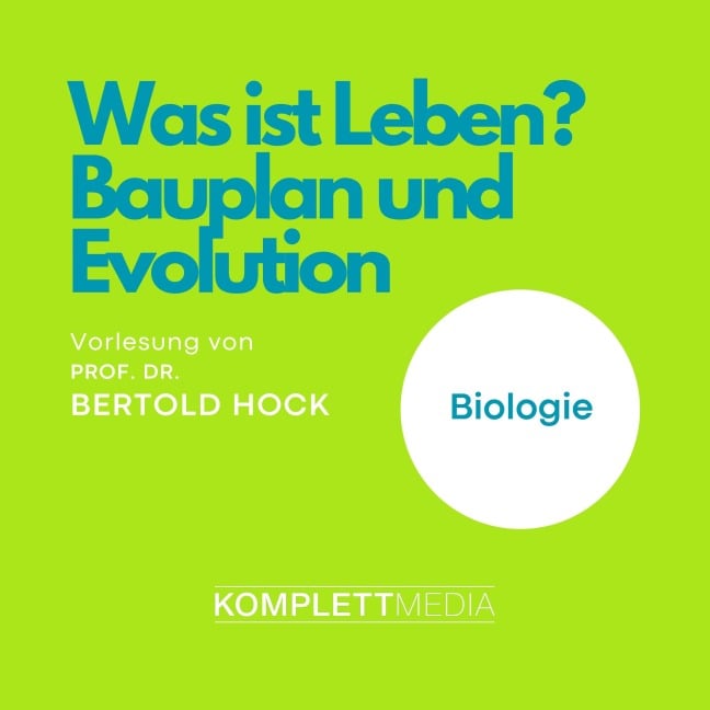 Was ist Leben? - Bauplan und Evolution - Bertold Hock