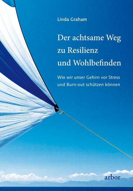Der achtsame Wege zu Resilienz und Wohlbefinden - Linda Graham