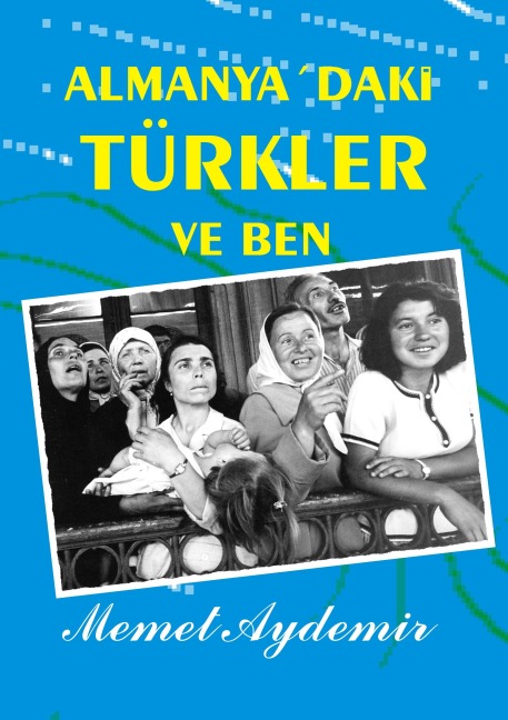 Almanya`daki Türkler ve Ben - Memet Aydemir