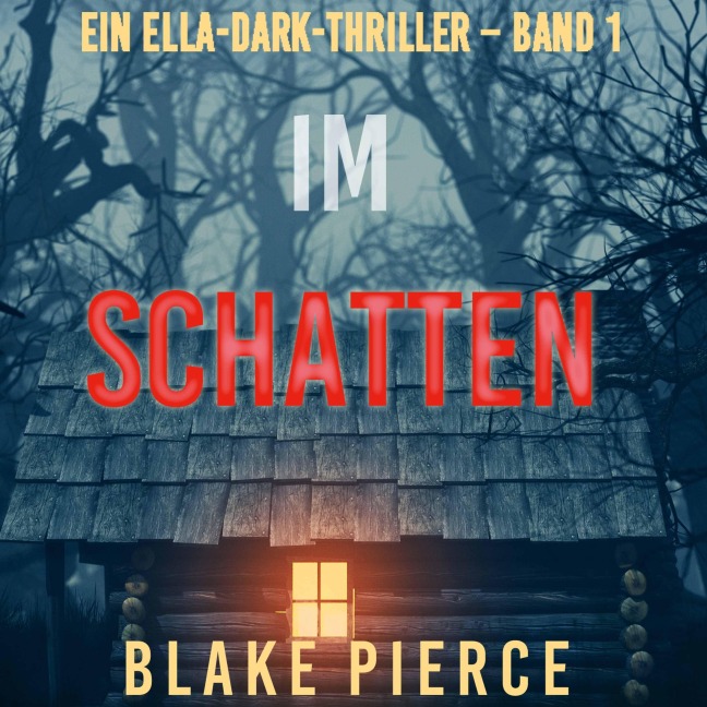 Im Schatten (Ein Ella-Dark-Thriller ¿ Band 1) - Blake Pierce
