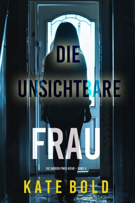 Die unsichtbare Frau (Die Barren Pines-Reihe - Band 4) - Kate Bold