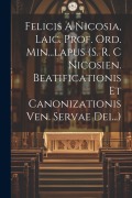 Cover-Bild zum Titel 'Felicis A Nicosia, Laic. Prof. Ord. Min...lapus (s. R. C Nicosien. Beatificationis Et Canonizationis Ven. Servae Dei...)' von 'Anonymous'