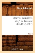 Cover-Bild zum Titel 'Oeuvres Complètes de P. de Ronsard. Tome 6 (Éd.1857-1867)' von 'Pierre De Ronsard'