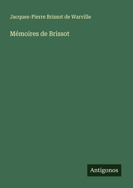 Mémoires de Brissot - Jacques-Pierre Brissot de Warville