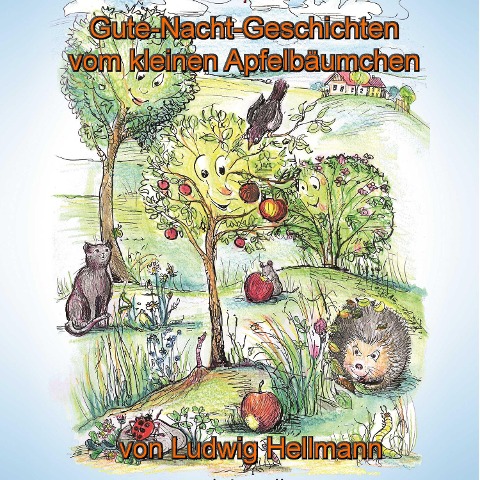 Gute-Nacht-Geschichten vom kleinen Apfelbäumchen - Ludwig Hellmann