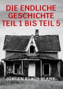 Cover-Bild zum Titel 'Die endliche Geschichte Teil 1 bis Teil 5' von 'Jürgen Klaus Blank'