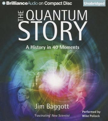 The Quantum Story: A History in 40 Moments - Jim Baggott