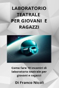 Cover-Bild zum Titel 'Laboratorio teatrale per giovani e ragazzi' von 'Franco Nicoli'