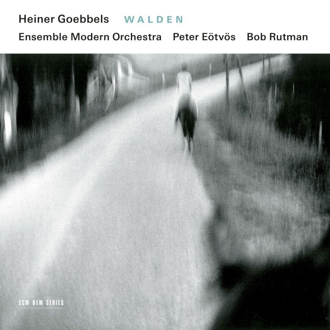Heiner Goebbels: Walden - Bob Rutman, Peter Eötvös, Ensemble Modern