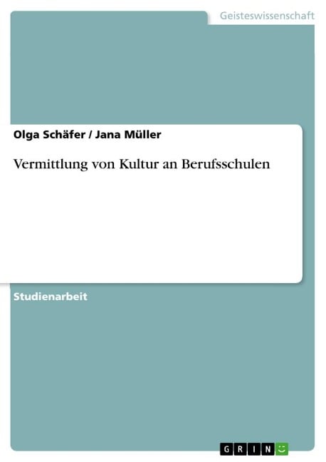 Vermittlung von Kultur an Berufsschulen - Olga Schäfer, Jana Müller