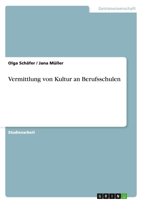 Vermittlung von Kultur an Berufsschulen - Olga Schäfer, Jana Müller