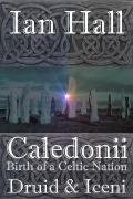 Cover-Bild zum Titel 'Caledonii: Birth of a Celtic Nation. Druid & Iceni (Caledonii: Birth of a Nation, #6)' von 'Ian Hall'