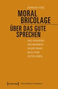 Cover-Bild zum Titel 'Moral Bricolage - über das Gute sprechen' von 'Barbara Hobl'