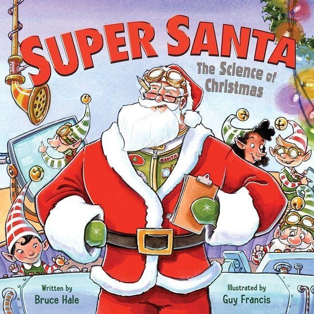 Super Santa: The Science of Christmas - Bruce Hale