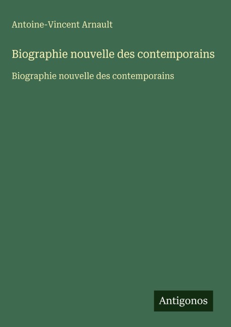 Biographie nouvelle des contemporains - Antoine-Vincent Arnault