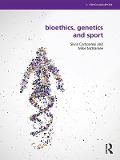 Cover-Bild zum Titel 'Bioethics, Genetics and Sport' von 'Silvia Camporesi, Mike Mcnamee'