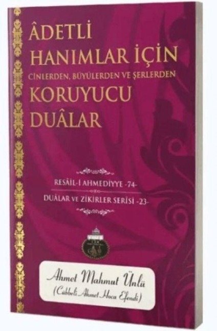 Adetli Hanimalar Icin Cinlerden, Büyülerden ve Serlerden Koruyucu Dualar - Ahmet Mahmut Ünlü