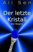 Cover-Bild zum Titel 'Der letzte Kristall' von 'Ali Sen'