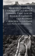 Cover-Bild zum Titel 'MÃ(c)moire ComposÃ(c) Ã L'Ã(c)poque De La Grande Dynastie T'ang Sur Les Religieux Ãminents Qui Allèrent Chercher La Loi Dans Les Pays D'occident...' von 'Yijing'