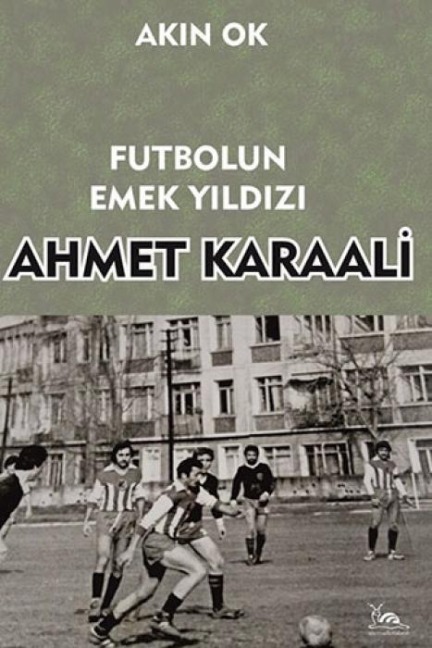 Futbolun Emek Yildizi Ahmet Karaali - Akin Ok